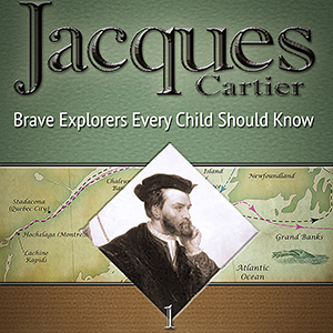 Jacques Cartier Brave Explorers Every Child Should Know by Karla Akins