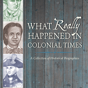 What Really Happened in Colonial Times historical biographies