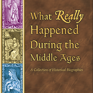 What Really Happened During the Middle Ages historical biographies